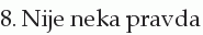 8. Nije neka pravda