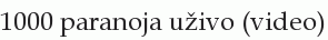 1000 paranoja uživo (video)