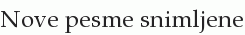 Nove pesme snimljene
